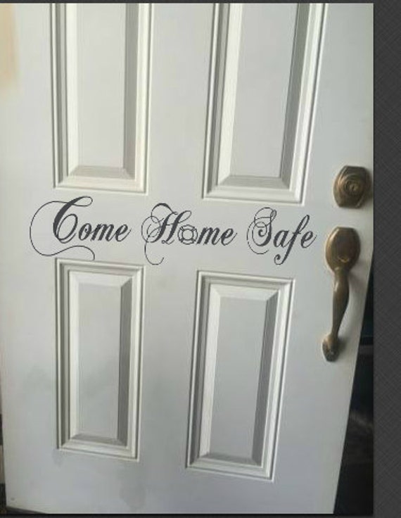 Come Home Safe. Vinyl decal- Door Decal