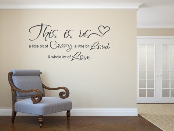 This is Us Wall Decal: Crazy, Loud, Love Quote (Matte Vinyl)