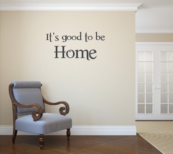 It's good to be home. Decal for front door.