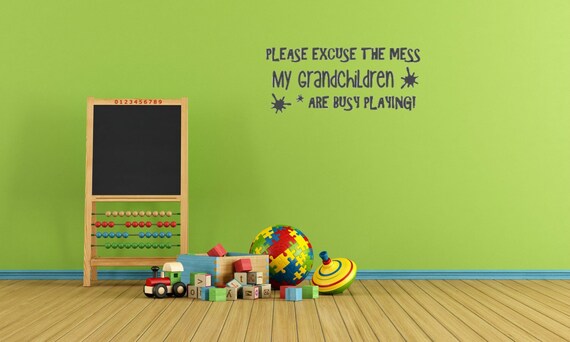 Please excuse the mess my children are busy playing. Personalize this to say any name or phrase you want. Vinyl wall decal.
