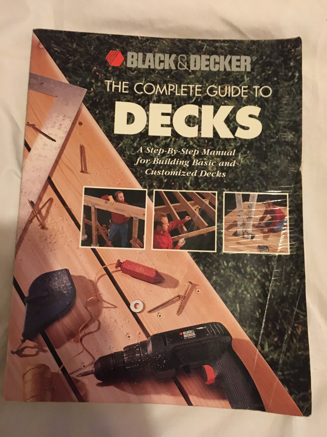 The Complete Guide to Decks A Step by Step Manual for Building Basic ...