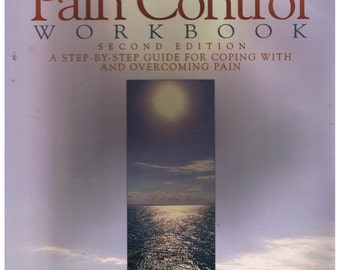 The Chronic Pain Control Work Book  A Step by Step Guide for Coping with and Overcoming Pain  2nd Edition