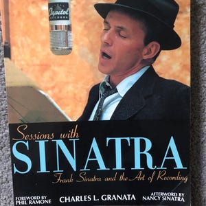 Frank Sinatra Sessions with Frank Sinatra and the Art of Recording by C L Granata