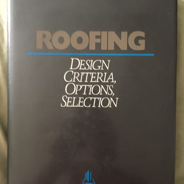 Roofing Design Criteria Options Selection by R D Herbert Selecting & Installing Roofing Systems