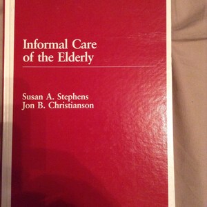 Informal Care of the Elderly  by  Susan A. stephens & Jon B. Christianson