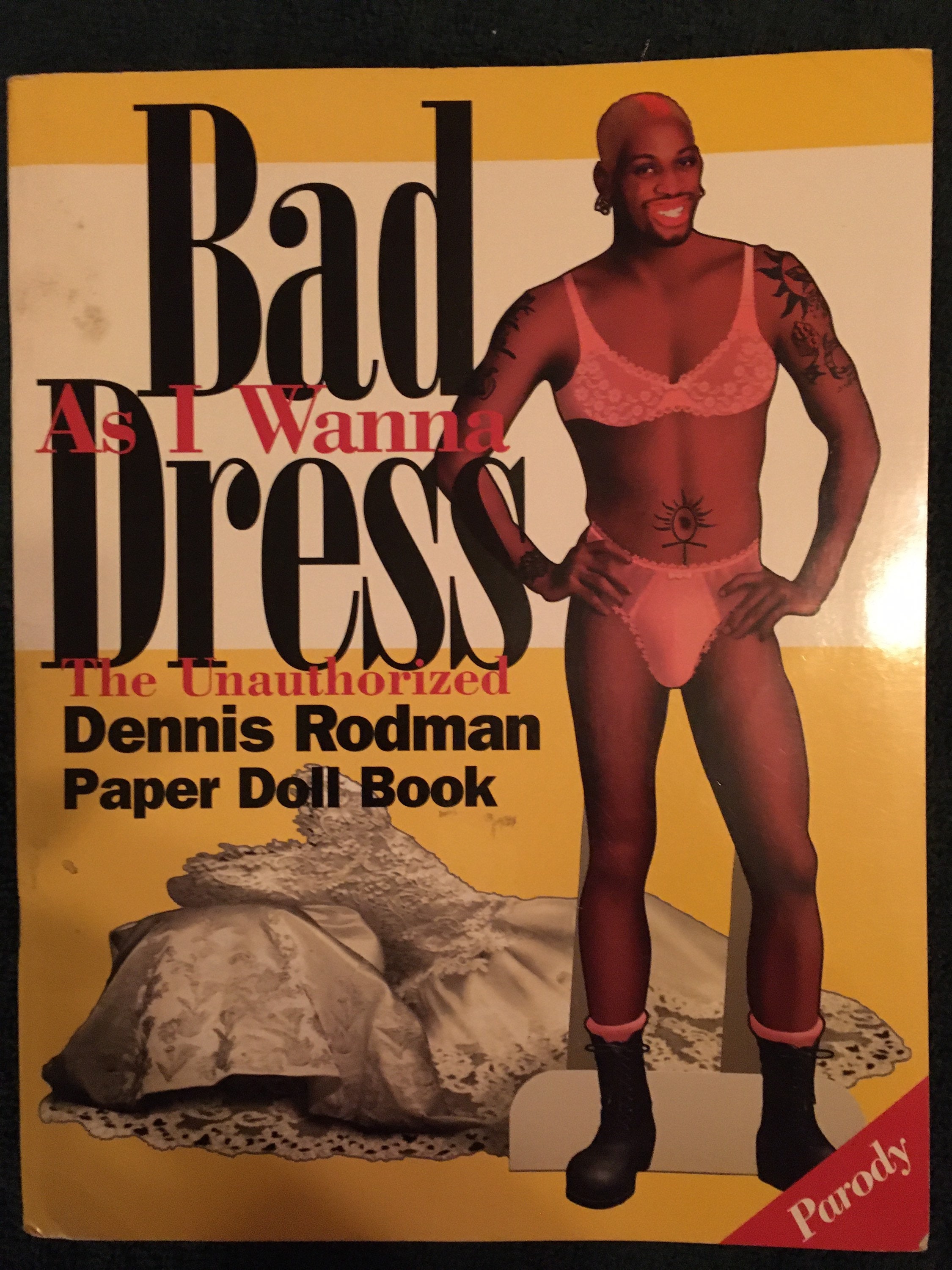 Bad As I Wanna Dress: The Unauthorized Dennis Rodman Paper Doll Book