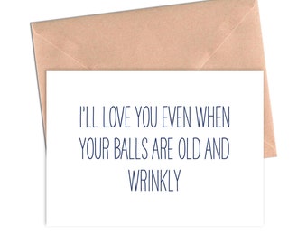 Funny Love Card I'll Love You When Your Balls Are Old and Wrinkly Funny Birthday Card. Funny Anniversary Card.