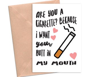 cigarette pick up line Are You a Cigarette Because I Want Your Butt in My Mouth Funny Card