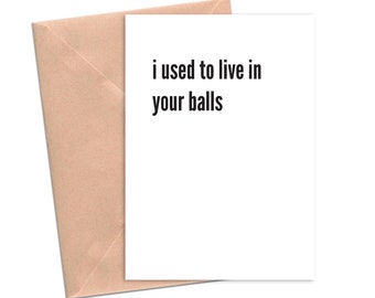 Funny Birthday Card for Dad Funny Father's Day Card I Used to Live in Your Balls Funny Card for Mom DadFunny Father's Day Card.