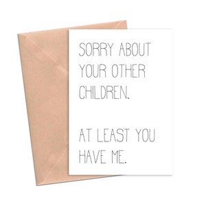 Funny Mother's Day Card Sorry About Your Other Children Funny Card for Mom DadFunny Father's Day Card.