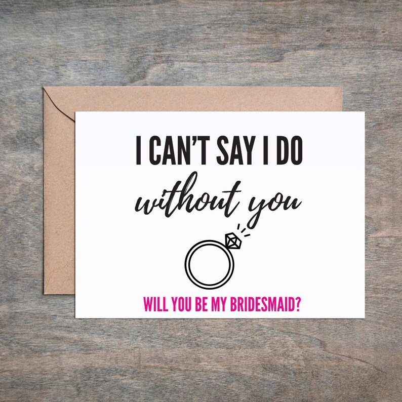 Can/'t Say I Do Without You Wedding Card. Will You Be My Bridesmaid Card Bridal Party Card Funny Maid of Honor Card