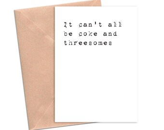 It Can't All Be Coke and Threesomes Funny Sympathy Card