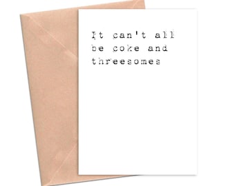 It Can't All Be Coke and Threesomes Funny Sympathy Card