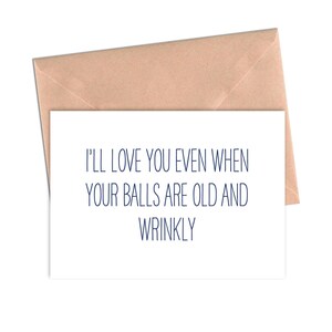 Funny Love Card I&#39;ll Love You When Your Balls Are Old and Wrinkly