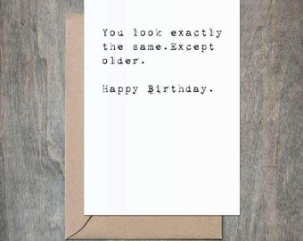 Funny Birthday Card You Look Exactly the Same Except Older Funny Birthday Card for Him. Funny Birthday Card for Friend.