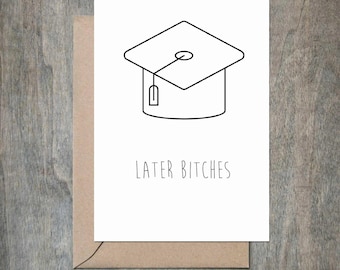 Later Bitches Graduation Card