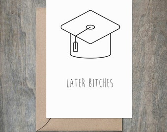Later Bitches Graduation Card