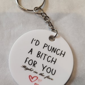 I&#39;d punch a bitch for you right in the face keyring | novelty gift | gift for her | christmas gift | birthday gift | sweary gift | friend