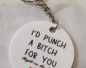 I'd punch a bitch for you right in the face keyring | novelty gift | gift for her | christmas gift | birthday gift | sweary gift | friend