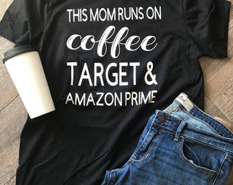 This mom runs on coffee target and amazon prime tshirt bella canvas trendy popular tee shirt. Tshirt. T-shirt. Mom life. Motherhood