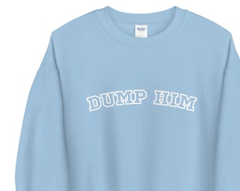 Dump him crewneck sweatshirt