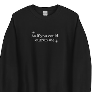 Embroidered as if you could outrun me crewneck sweatshirt