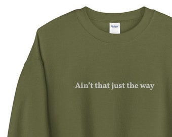Embroidered ain’t that just the way - otgw crewneck sweatshirt