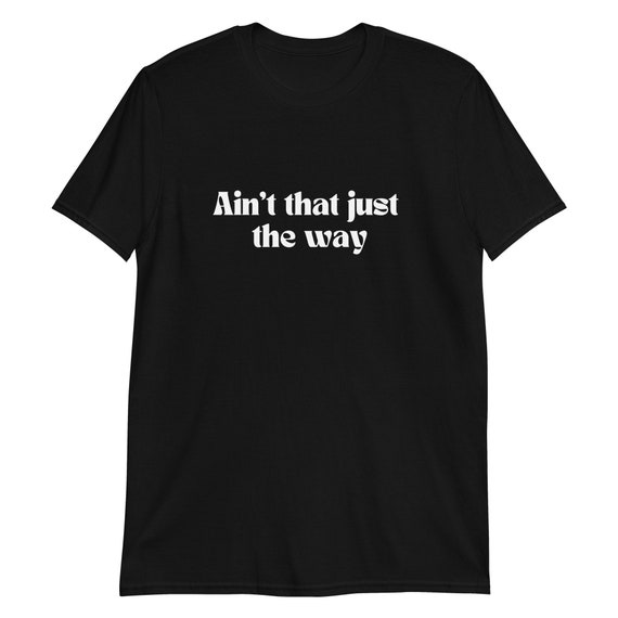 Aint That Just the Way T-shirt OTGW - Etsy