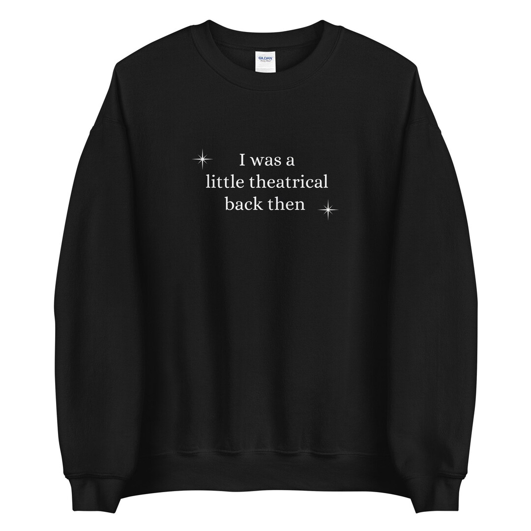I Was a Little Theatrical Back Then Crewneck Sweatshirt - Etsy