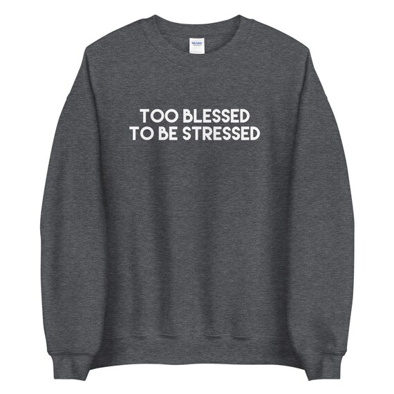 Too Blessed to Be Stressed Sweatshirt 