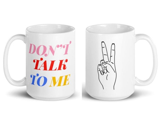 Don T Talk To Me Coffee Mug Peace Sign Coffee Mug Etsy