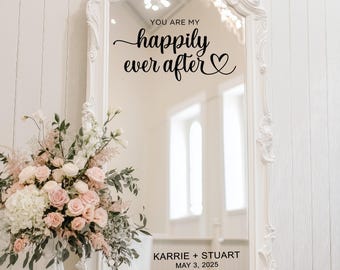 You Are My Happily Ever After Decal - Wedding Mirror Vinyl Lettering - Personalized Sign for Ceremony, Reception, Bridal Decor