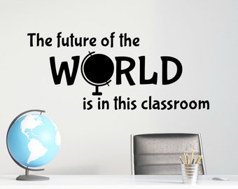 Ready to Ship Classroom Decor - The Future of the World is in This Classroom, Quote Decal for Classroom Decor, Vinyl Decals for Teachers