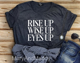 Rise Up Wise up Eyes up, Alexander Hamilton Musical shirt, Revolutionaries shirt, Jefferson,Hamilton Shirt, Aaron Burr shirt, Hamilton, Talk
