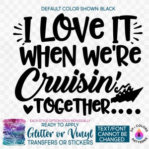 s303-2D Ready to Apply IronOn Transfer or Sticker I Love it When We're Cruisin' Together Family Cruise  Vinyl/Glitter/Holographic