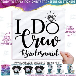 s081-28 I Do Crew Bridesmaid Custom Text 250+ Colors Matte Vinyl DTF Iron On Heat Press Applied T-Shirt Transfer