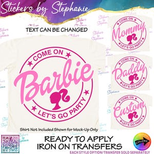 May include: A white iron-on transfer featuring a pink circular graphic with the text "COME ON Barbie LET'S GO PARTY" and a silhouette of a ponytail hairstyle. Additional variations show the text "Mommy", "Daddy", and "Custom" within the design.