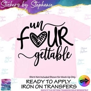 May include: A light pink t-shirt with the words "un FOUR gettable" in black script and a heart graphic. The text "READY TO APPLY IRON ON TRANSFERS" is also visible.