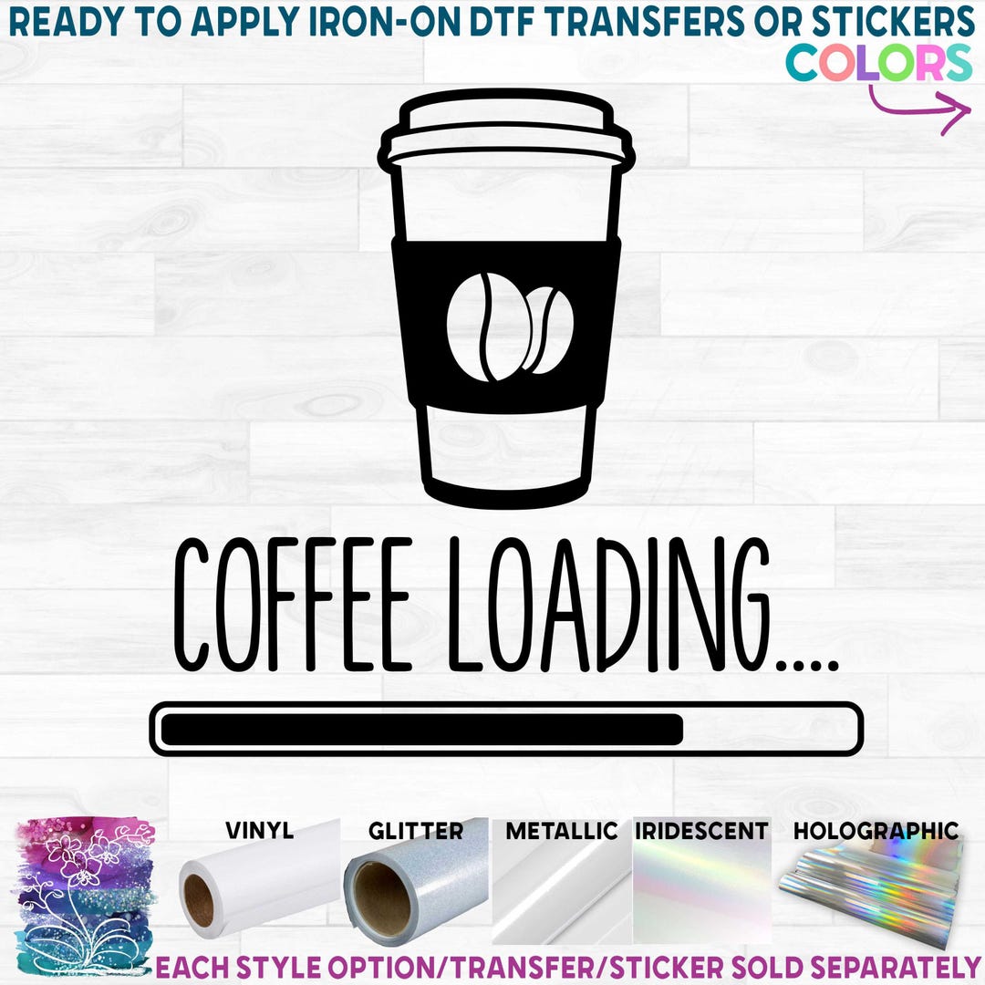 S308-j Coffee Loading Latte 250+ Colors Matte Vinyl DTF or Glitter Heat ...