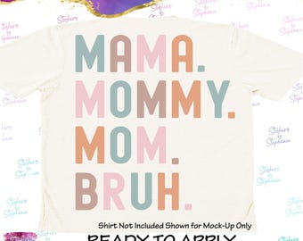 Mama. Mommy. Mom. Bruh. Ready-to-Apply Iron-On Transfer
