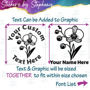 The image is a sticker design featuring a custom orchid flower with text and a graphic. The text and graphic will be sized together to fit within the chosen size, and the user can add their name to the graphic. The sticker design is customizable, allowing the user to personalize it with their name.