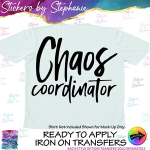 May include: A light blue t-shirt featuring the black text "Chaos coordinator" in a stylized script font. The image includes text stating "Shirt Not Included Shown for Mock-Up Only" and "READY TO APPLY IRON ON TRANSFERS" with a colorful circular icon.