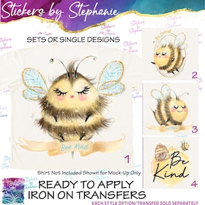 May include: A collection of bee-themed iron-on transfers. The main design features a fluffy bee with closed eyes and the text "Bee Kind" on a banner. Other designs include bees with the phrases "Bee Yourself" and "Be Kind".