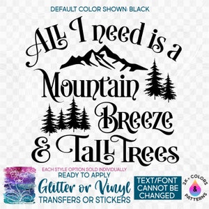 s228-9G Ready to Apply IronOn Transfer or Sticker All I Need is a Mountain Breeze and Tall Trees Vinyl/Glitter/Holographic