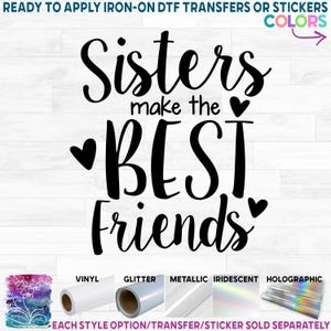 Sisters Make the Best Friends Iron On Matte Transfer - DIY Shirt Decal