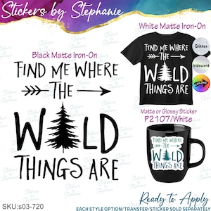May include: A black matte iron-on transfer featuring the text Find Me Where The Wild Things Are with a pine tree graphic. The image also displays a black t-shirt with white text and a black mug with a sticker, both showing the same design.