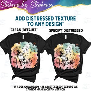 The image is a graphic design featuring two black t-shirts with a colorful, distressed-text design. The text on the t-shirts reads "Just Breathe" and "Just Breathe" is written in a different style, possibly a watercolor or paint-style effect. The image also includes text that provides instructions on how to add distressed texture to a design, and a note about the possibility of creating a clean version if a design already has a distressed texture.