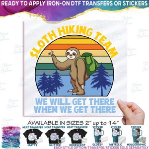 s117 Sloth Hiking Team We&#39;ll Get There When We Get There Matte Vinyl DTF Iron On Heat Press Applied T-Shirt Transfer