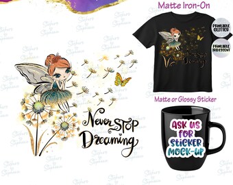May include: A graphic design featuring a fairy with orange hair and wings sitting on dandelion seeds, with the text "Never Stop Dreaming." A black t-shirt displays the same graphic, and a black mug shows a sticker with the text "Ask Us For Sticker Mock-Up."