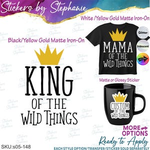 May include: A graphic design featuring a yellow crown above the black text KING OF THE WILD THINGS. A black t-shirt displays MAMA OF THE WILD THINGS with a yellow crown. A black mug features a sticker with a yellow crown and CUSTOM OF THE WILD THINGS.